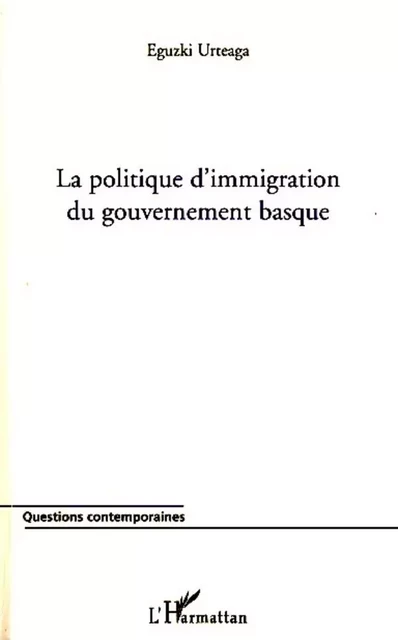 La politique d'immigration du gouvernement basque - Eguzki Urteaga - Editions L'Harmattan