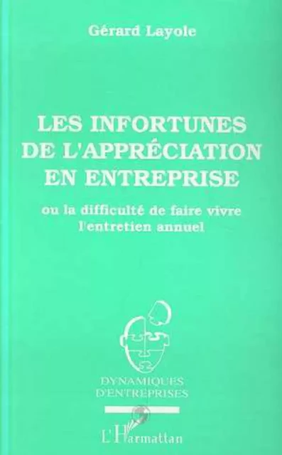 Les infortunes de l'appréciation en entreprise ou La difficulté de faire vivre l'entretien annuel - Gérard Layole - Editions L'Harmattan