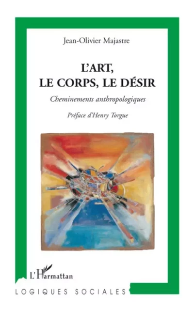 L'art, le corps, le désir - Jean-Olivier Majastre - Editions L'Harmattan