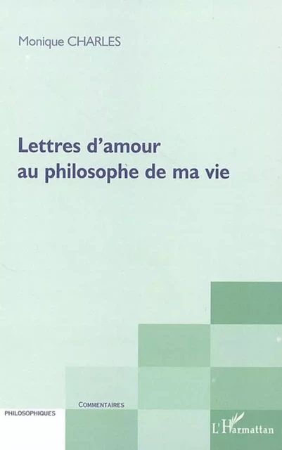 Lettres d'amour au philosophe de ma vie - Monique Charles-Pichon - Editions L'Harmattan