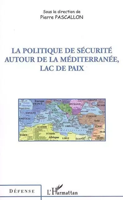 La politique de sécurité autour de la Méditerranée, lac de paix - Pierre Pascallon - Editions L'Harmattan