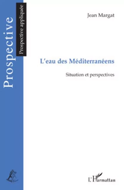 L'eau des Méditerranéens - Jean Margat - Editions L'Harmattan