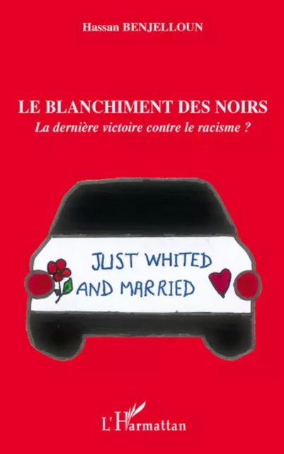 Le blanchiment des Noirs : - Hassan Benjelloun - Editions L'Harmattan