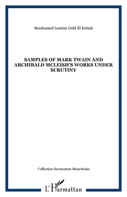 Samples of Mark Twain and Archibald McLeish's works under Scrutiny - Mouhamed Lemine Ould El Kettab - Editions L'Harmattan