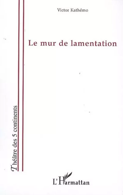 Le mur de lamentation - Victor Kathémo - Editions L'Harmattan