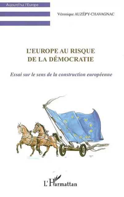 L'Europe au risque de la démocratie - Véronique Auzépy-Chavagnac - Editions L'Harmattan