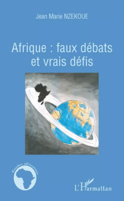 Afrique faux débats et vrais défis - Jean-Marie Nzekoue - Editions L'Harmattan