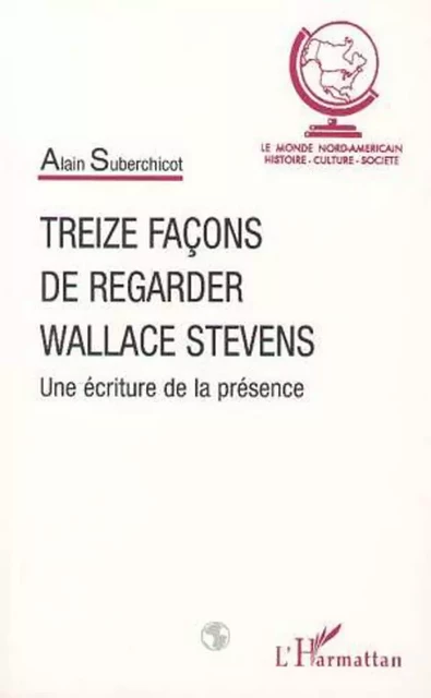 TREIZE FAÇONS DE REGARDER WALLACE STEVENS - Alain Suberchicot - Editions L'Harmattan