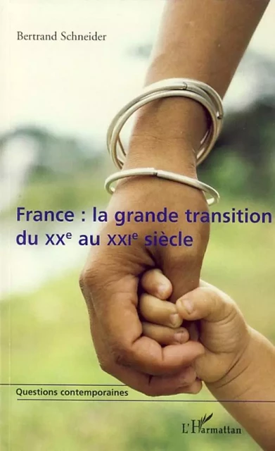 France : la grande transition du XXe au XXIe siècle - Bertrand Schneider - Editions L'Harmattan