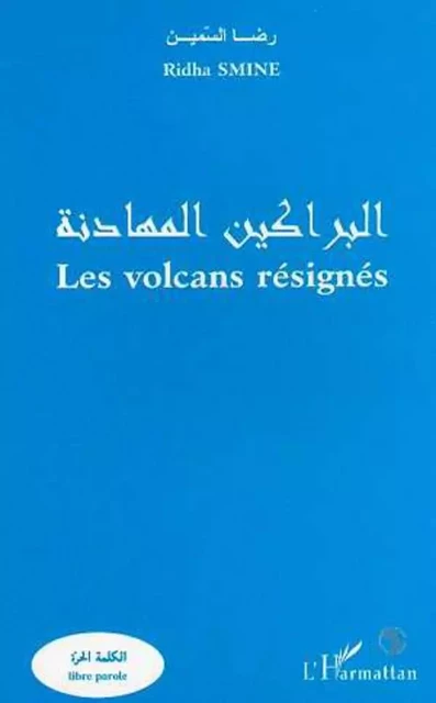 LES VOLCANS RÉSIGNÉS - Ridha Smine - Editions L'Harmattan