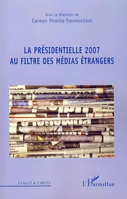 La présidentielle 2007 au filtre des médias étrangers - Carmen Pineira Tresmontant - Editions L'Harmattan