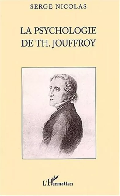 La Psychologie de Th. JOUFFROY - Serge Nicolas - Editions L'Harmattan