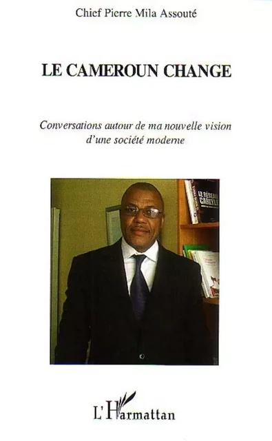 Le Cameroun change - Pierre Mila Assoute - Editions L'Harmattan