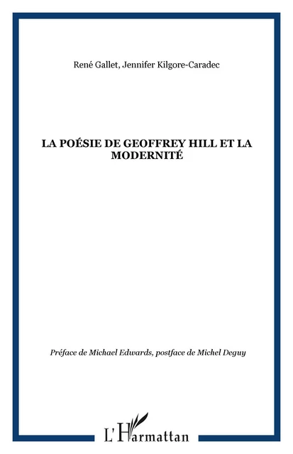 La poésie de Geoffrey Hill et la modernité - Jennifer Kilgore-Caradec, René Gallet - Editions L'Harmattan