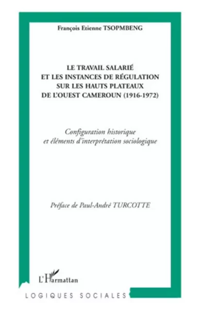 Le travail salarié et les instances de régulation sur les hauts plateaux de l'ouest Cameroun - François Etienne Tsopmbeng - Editions L'Harmattan