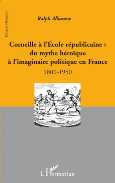 Corneille à l'Ecole républicaine : - Ralph Albanese - Editions L'Harmattan