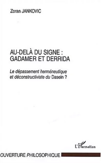 Au-Delà du signe : Gadamer et Derrida - Zoran Jankovic - Editions L'Harmattan