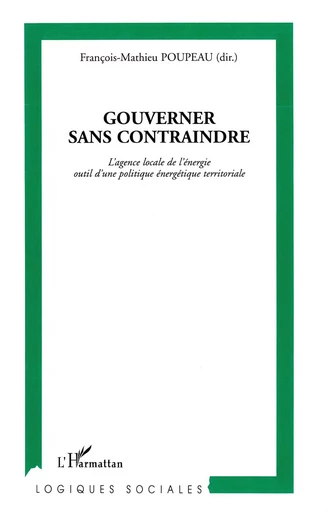 Gouverner sans contraindre - François-Mathieu Poupeau - Editions L'Harmattan