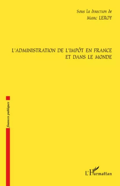 L'administration de l'impôt en France et dans le monde - Marc Leroy - Editions L'Harmattan