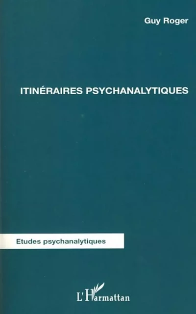 Itinéraires psychanalytiques - Guy ROGER - Editions L'Harmattan