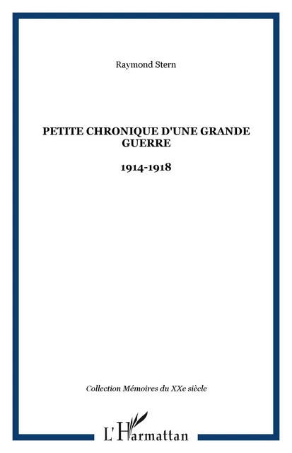 Petite chronique d'une Grande Guerre - Raymond Stern - Editions L'Harmattan