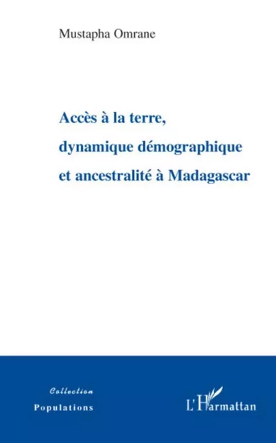 Accès à la terre, dynamique démographique et ancestralité à Madagascar - Mustapha Omrane - Editions L'Harmattan