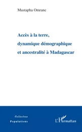 Accès à la terre, dynamique démographique et ancestralité à Madagascar