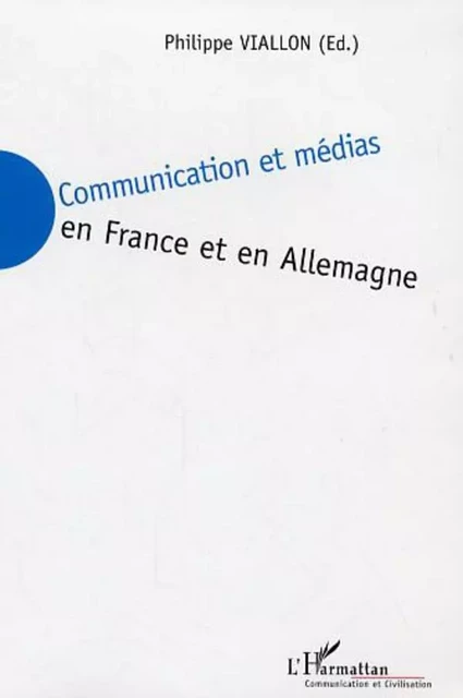 Communication et médias en France et en Allemagne - Philippe Viallon - Editions L'Harmattan