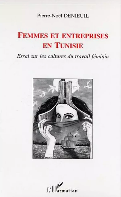 Femmes et entreprises en Tunisie - Pierre-Noël Denieuil - Editions L'Harmattan