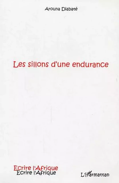 Les sillons d'une endurance - Arouna Diabaté - Editions L'Harmattan