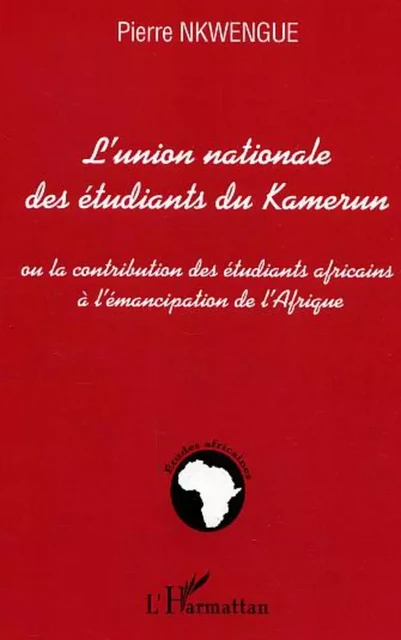 L'union nationale des étudiants du Kamerun - Pierre Nkwengue - Editions L'Harmattan