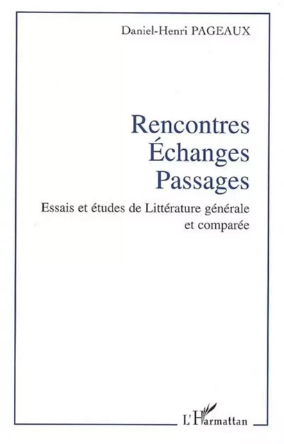 Rencontres - Echanges - Passages - Daniel-Henri Pageaux - Editions L'Harmattan