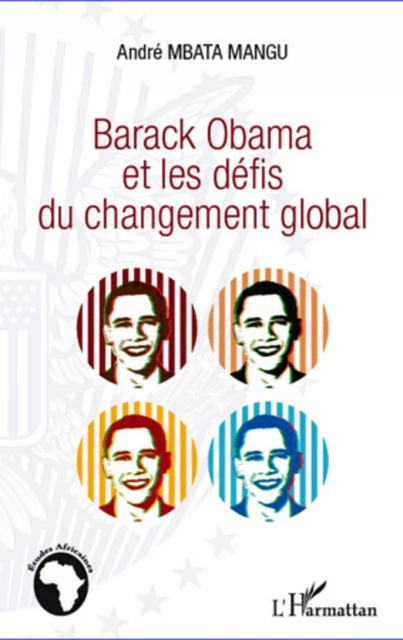 Barack Obama et les défis du changement global - ANDRE MBATA BETUKUMESU MANGU - Editions L'Harmattan