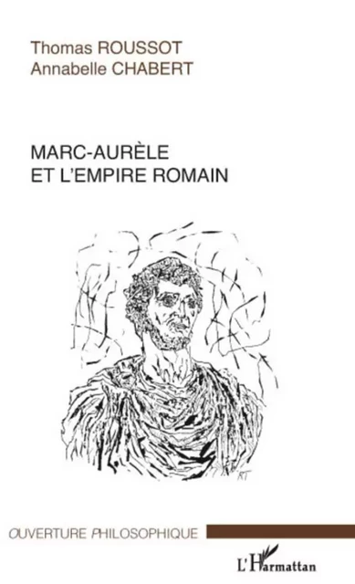 Marc-Aurèle et l'empire romain - Thomas Roussot, ANNABELLE CHABERT - Editions L'Harmattan