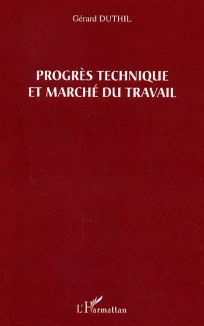 Progrès technique et marché du travail - Gérard Duthil - Editions L'Harmattan