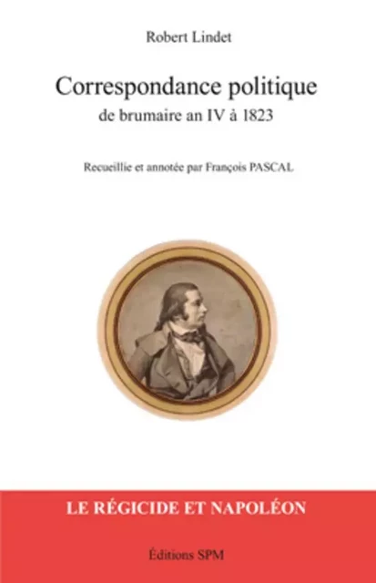 Correspondance politique de brumaire an IV à 1823 - Robert Lindet - SPM