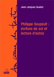 Philippe Soupault : écriture de soi et lecture d'autrui