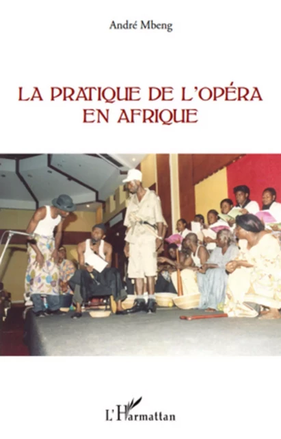 La pratique de l'opéra en Afrique -  Mbeng andre - Editions L'Harmattan