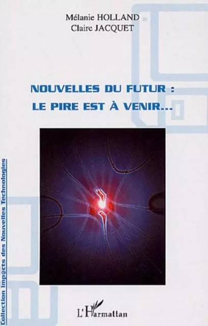 Nouvelles du futur - Claire Jacquet, Mélanie Holland - Editions L'Harmattan