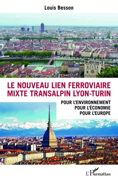 Le nouveau lien ferroviaire mixte transalpin Lyon-Turin - Louis Besson - Editions L'Harmattan