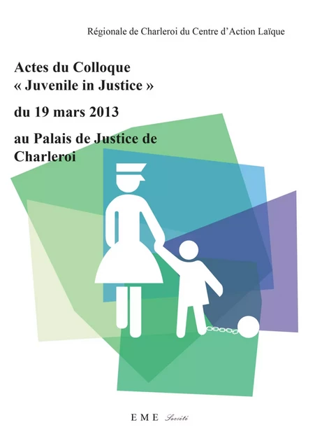 Actes du colloque "Juvenile in Justice" du 19 mars 2013 au Palais de Justice de Charleroi -  - EME Editions