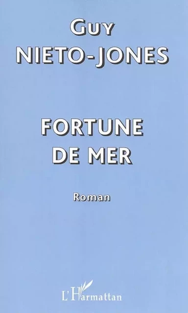 Fortune de mer - Guy Nieto-Jones - Editions L'Harmattan