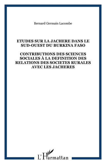 ETUDES SUR LA JACHERE DANS LE SUD-OUEST DU BURKINA FASO - Bernard Lacombe - Editions L'Harmattan