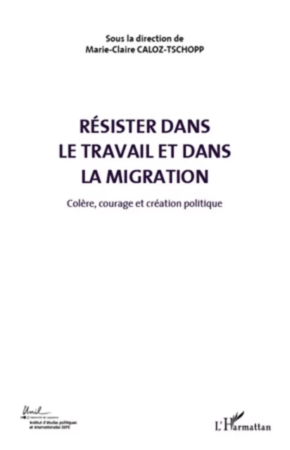 Résister dans le travail et dans la migration (Volume 5) - Marie-Claire Caloz-Tschopp - Editions L'Harmattan