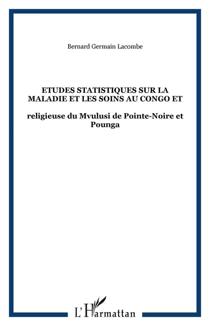 Etudes statistiques sur la maladie et les soins au Congo et - Bernard Lacombe - Editions L'Harmattan