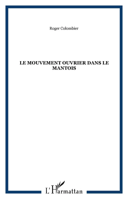 Le mouvement ouvrier dans le Mantois - Roger Colombier - Editions L'Harmattan