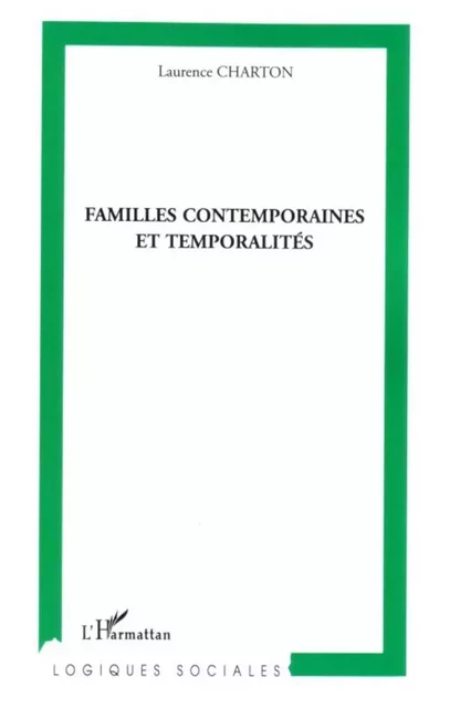 Familles contemporaines et temporalités - Laurence Charton - Editions L'Harmattan