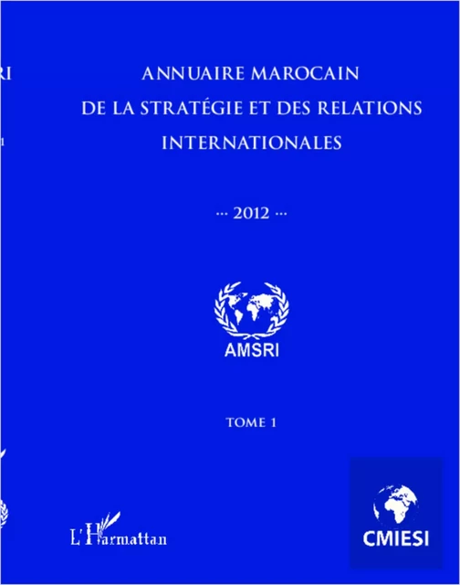 Annuaire marocain de la stratégie et des relations internationales 2012 (Tome 1) - Abdelhak Azzouzi - Editions L'Harmattan