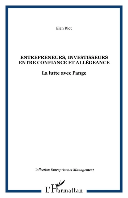 Entrepreneurs, investisseurs entre confiance et allégeance - Elen Riot - Editions L'Harmattan