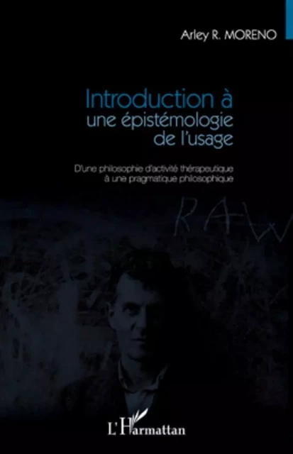 Introduction à une épistémologie de l'usage - Arley R. Moreno - Editions L'Harmattan